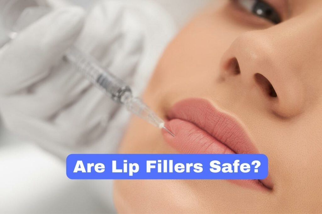 Are Lip Fillers Safe?