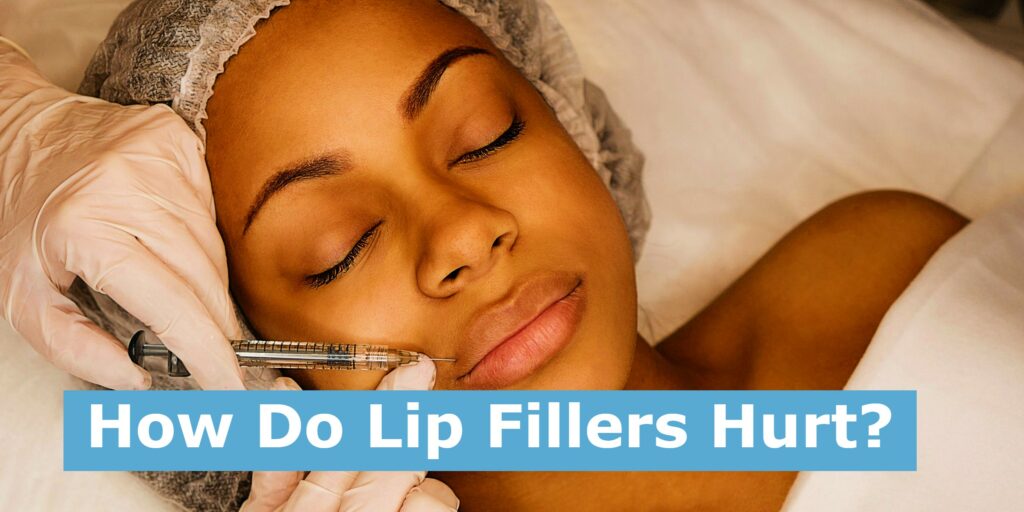 How Do Lip Fillers Hurt?