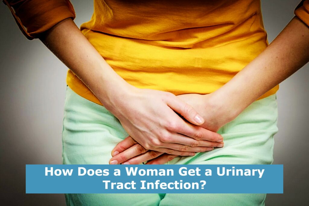 How Does a Woman Get a Urinary Tract Infection?