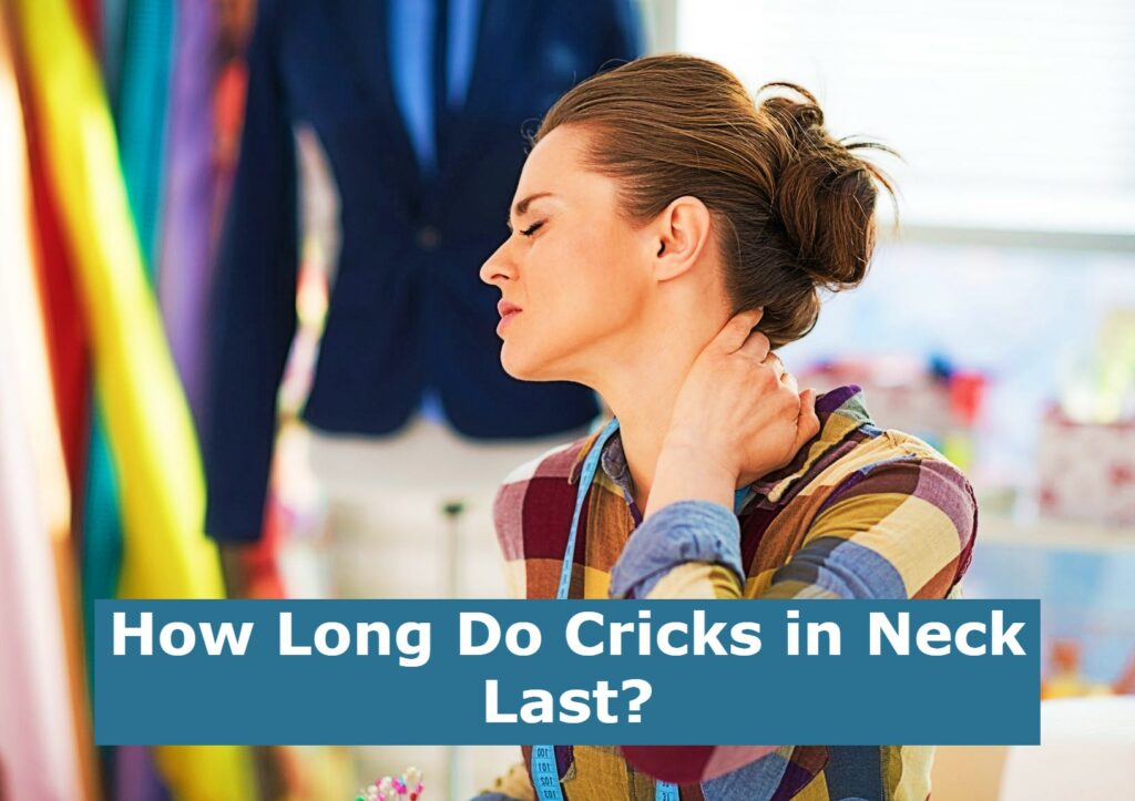 How Long Do Cricks in Neck Last?