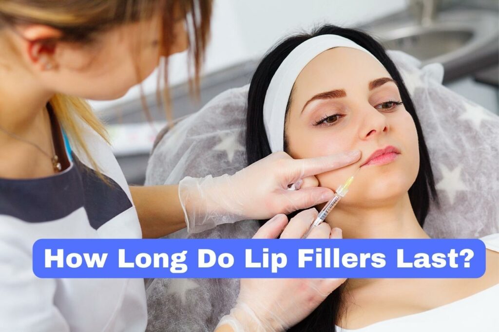 How Long Do Lip Fillers Last?