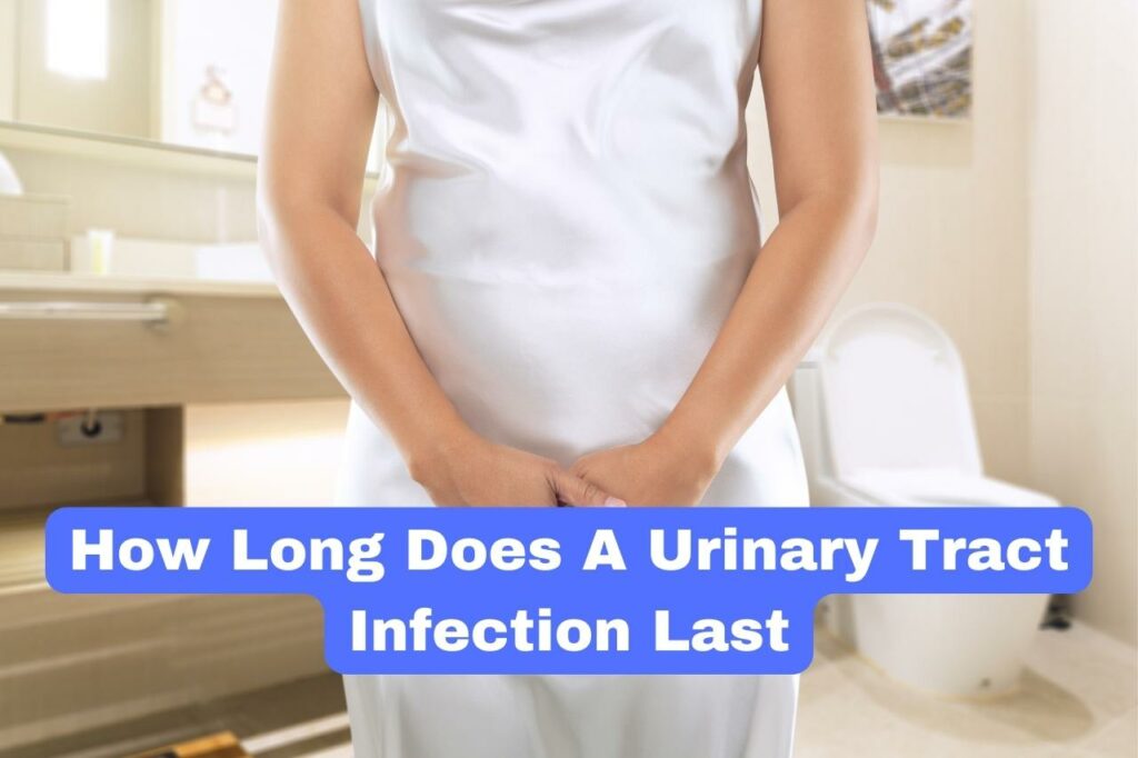 How Long Does A Urinary Tract Infection Last