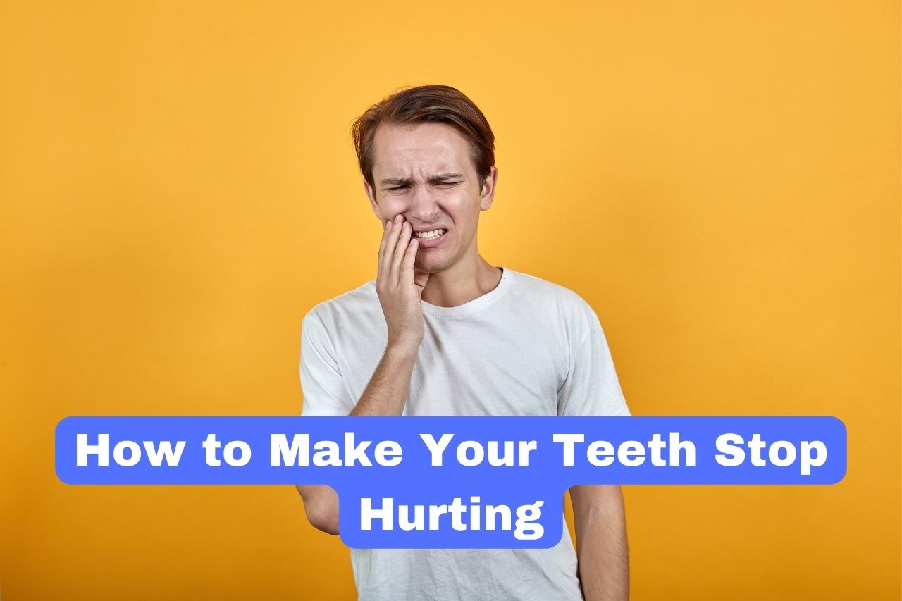 how-to-make-your-teeth-stop-hurting-elu-health