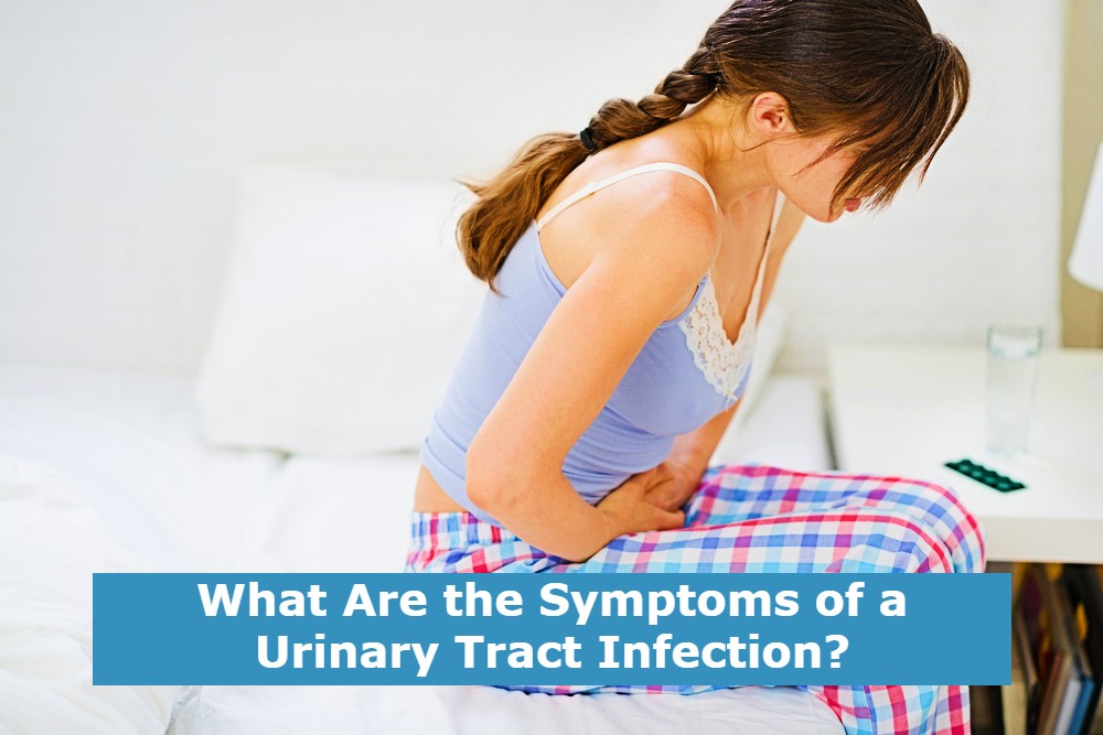 What Are the Symptoms of a Urinary Tract Infection?