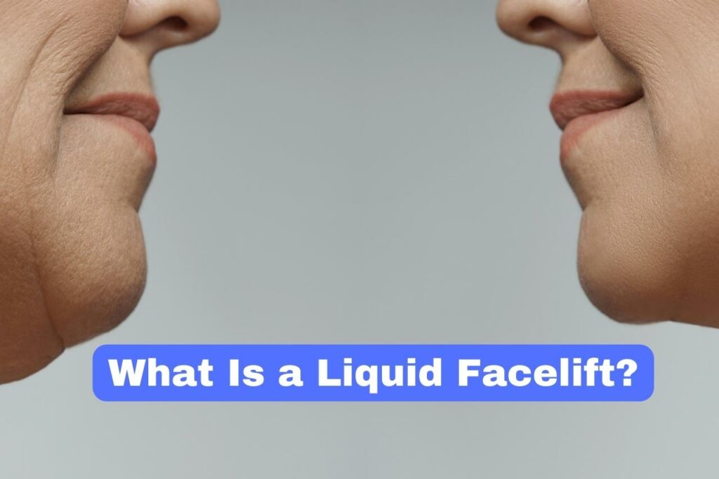 What Is a Liquid Facelift?