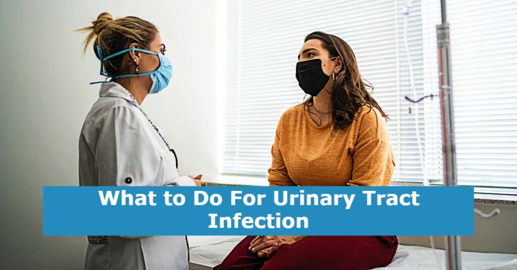 What to Do For Urinary Tract Infection