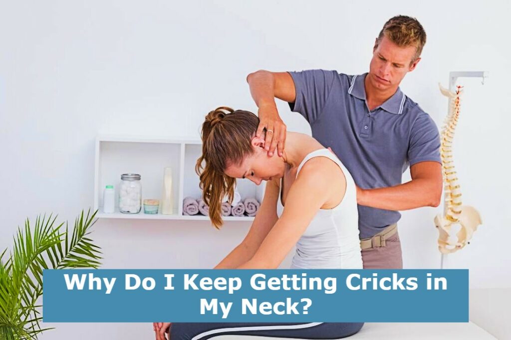 Why Do I Keep Getting Cricks in My Neck?