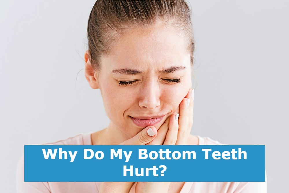 Why Do My Bottom Teeth Hurt?