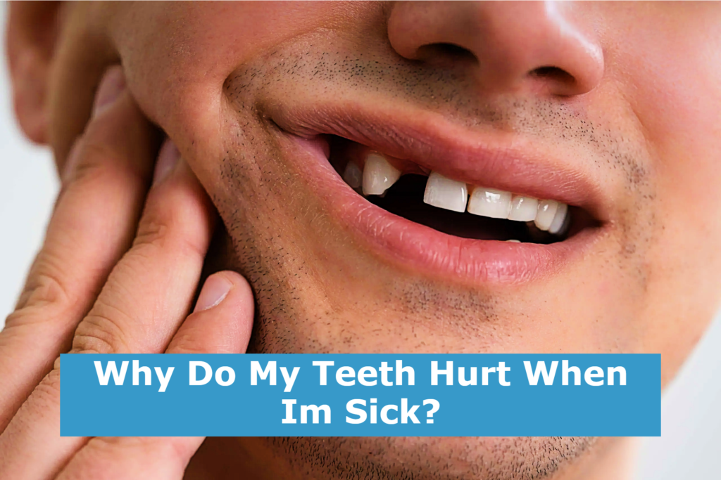 Why Do My Teeth Hurt When Im Sick?